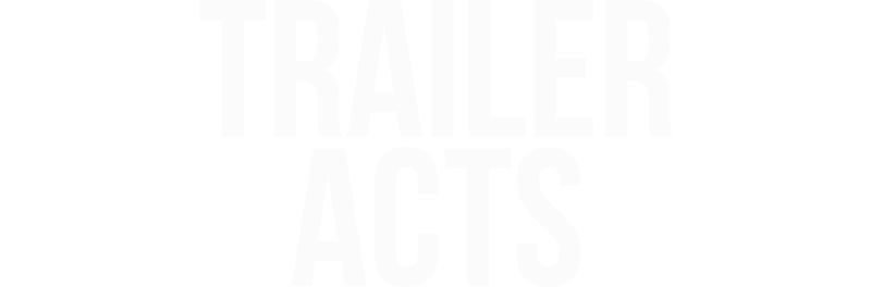 Trailer Acts